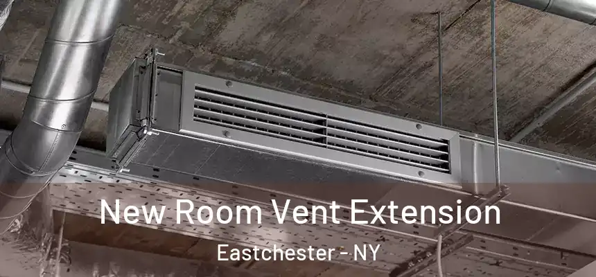  New Room Vent Extension Eastchester - NY