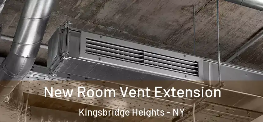 New Room Vent Extension Kingsbridge Heights - NY