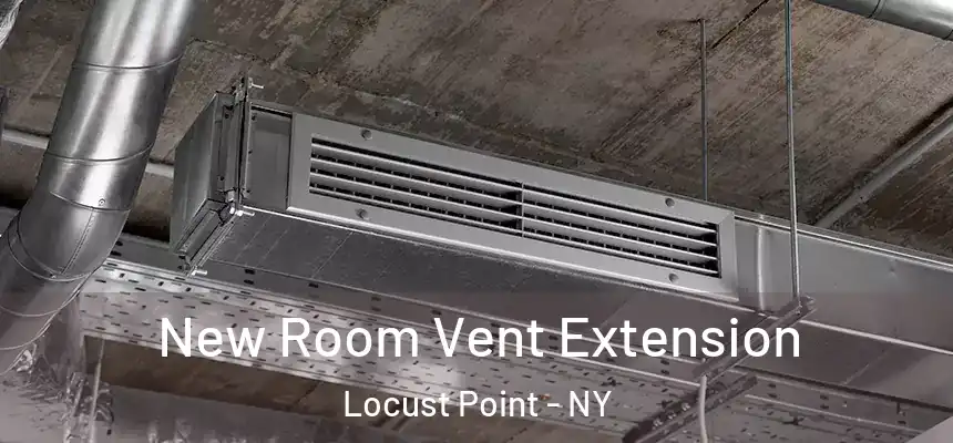 New Room Vent Extension Locust Point - NY
