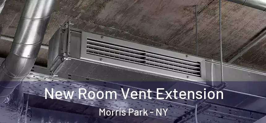  New Room Vent Extension Morris Park - NY