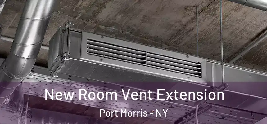 New Room Vent Extension Port Morris - NY