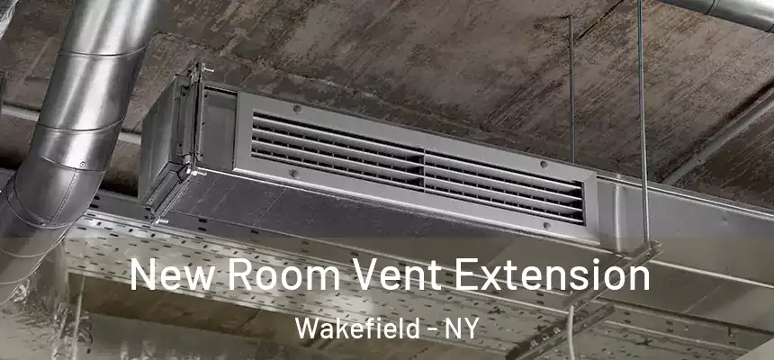 New Room Vent Extension Wakefield - NY