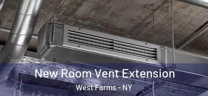 New Room Vent Extension West Farms - NY