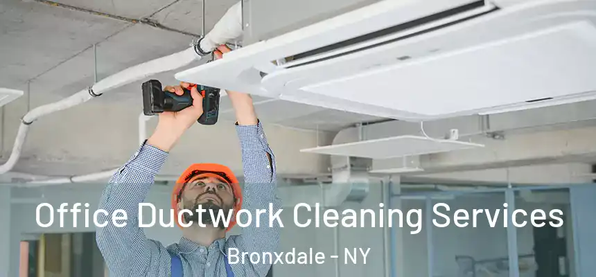 Office Ductwork Cleaning Services Bronxdale - NY