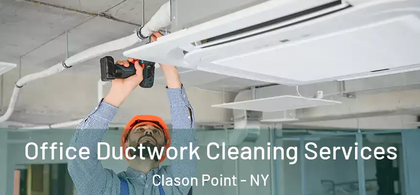  Office Ductwork Cleaning Services Clason Point - NY
