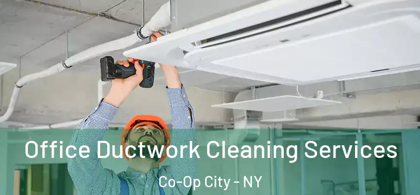  Office Ductwork Cleaning Services Co-Op City - NY