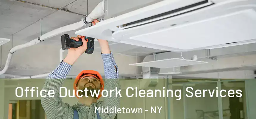 Office Ductwork Cleaning Services Middletown - NY