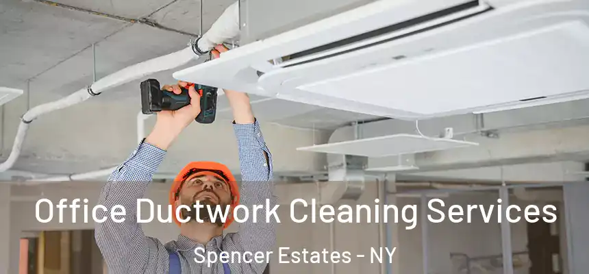  Office Ductwork Cleaning Services Spencer Estates - NY