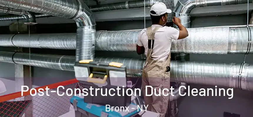  Post-Construction Duct Cleaning Bronx - NY