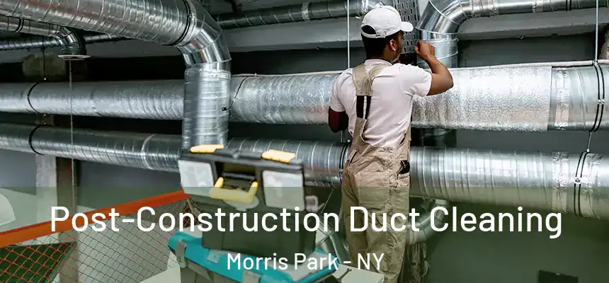  Post-Construction Duct Cleaning Morris Park - NY