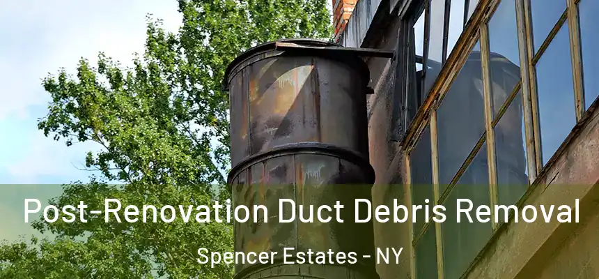  Post-Renovation Duct Debris Removal Spencer Estates - NY