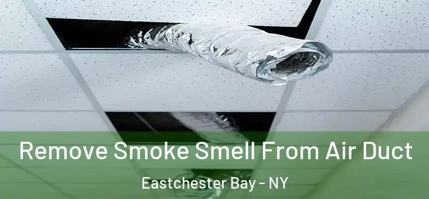 Remove Smoke Smell From Air Duct Eastchester Bay - NY