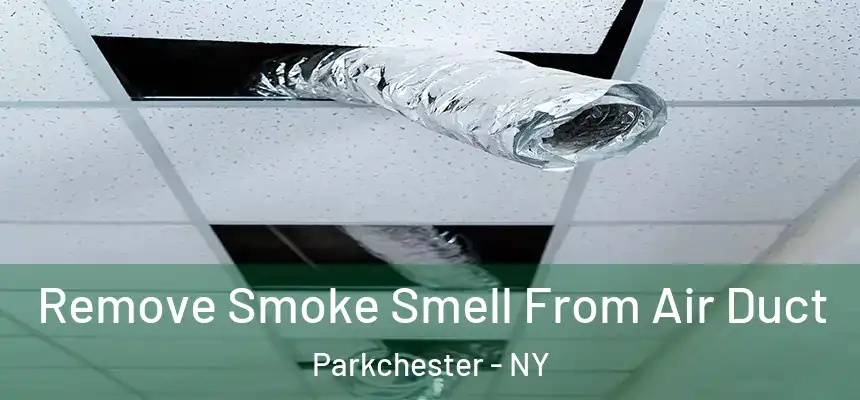  Remove Smoke Smell From Air Duct Parkchester - NY