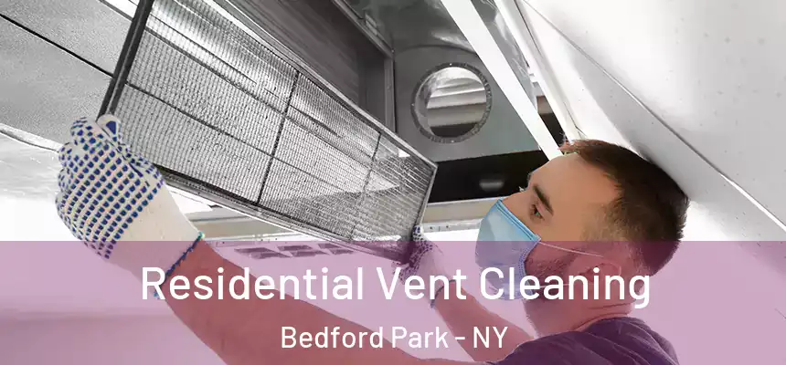 Residential Vent Cleaning Bedford Park - NY