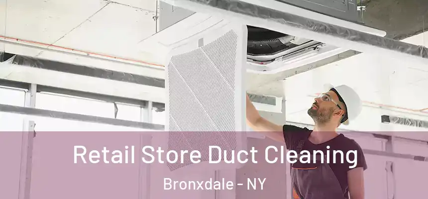Retail Store Duct Cleaning Bronxdale - NY