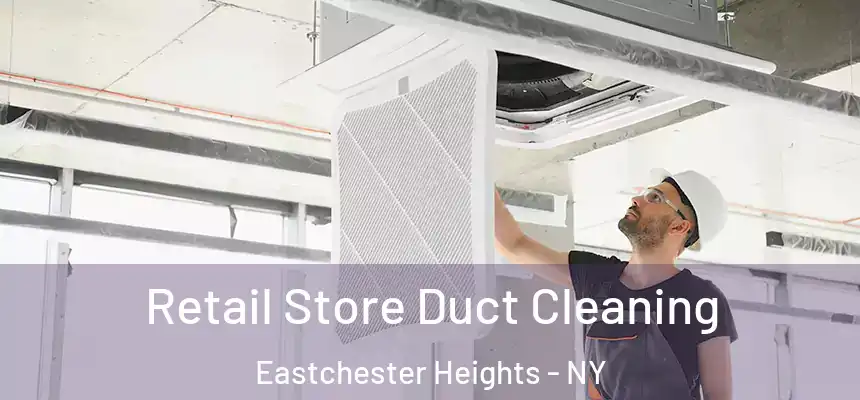  Retail Store Duct Cleaning Eastchester Heights - NY