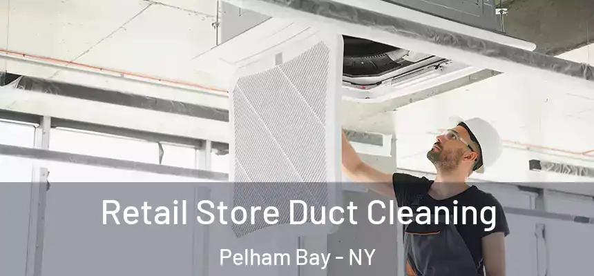 Retail Store Duct Cleaning Pelham Bay - NY