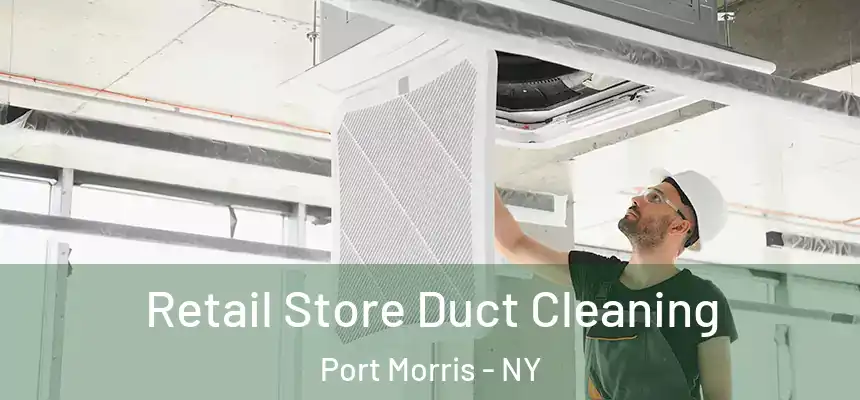  Retail Store Duct Cleaning Port Morris - NY