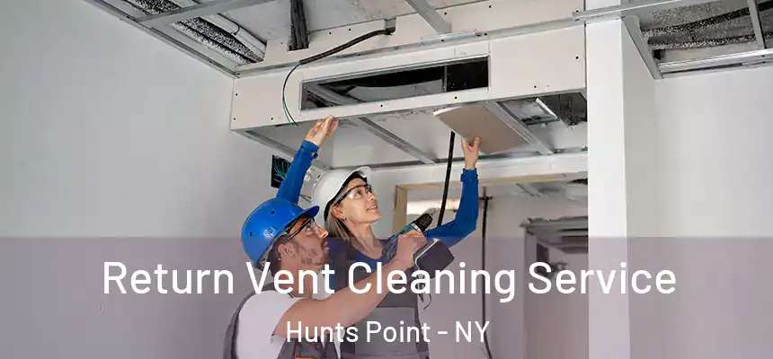Return Vent Cleaning Service Hunts Point - NY