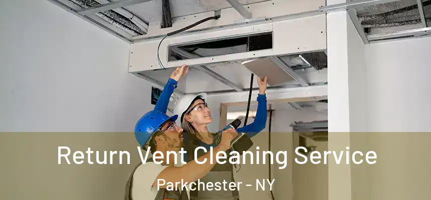  Return Vent Cleaning Service Parkchester - NY
