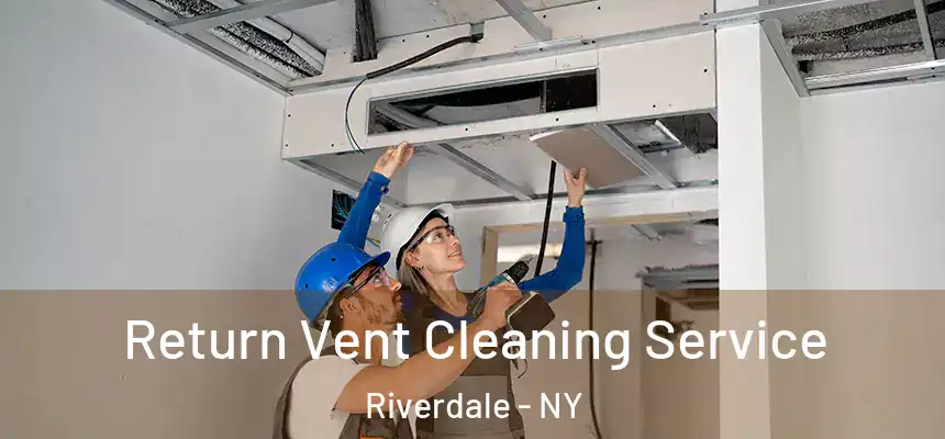 Return Vent Cleaning Service Riverdale - NY