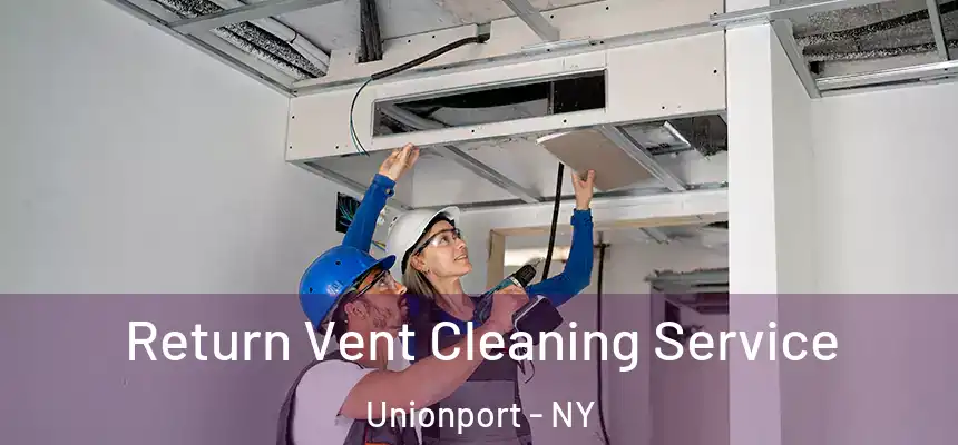 Return Vent Cleaning Service Unionport - NY