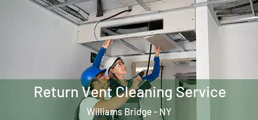 Return Vent Cleaning Service Williams Bridge - NY