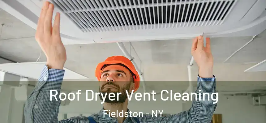 Roof Dryer Vent Cleaning Fieldston - NY