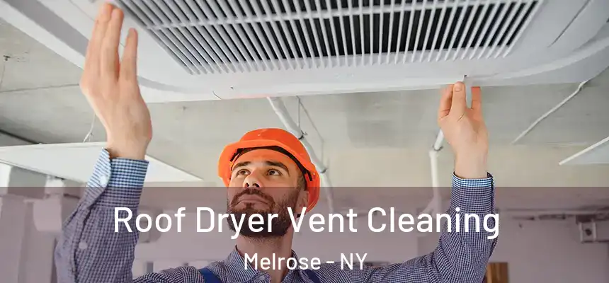 Roof Dryer Vent Cleaning Melrose - NY