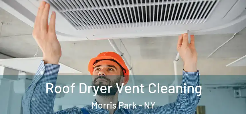 Roof Dryer Vent Cleaning Morris Park - NY