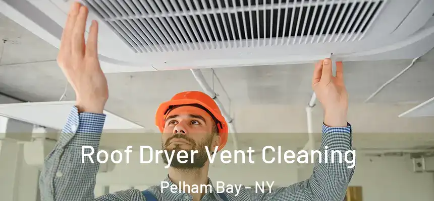  Roof Dryer Vent Cleaning Pelham Bay - NY