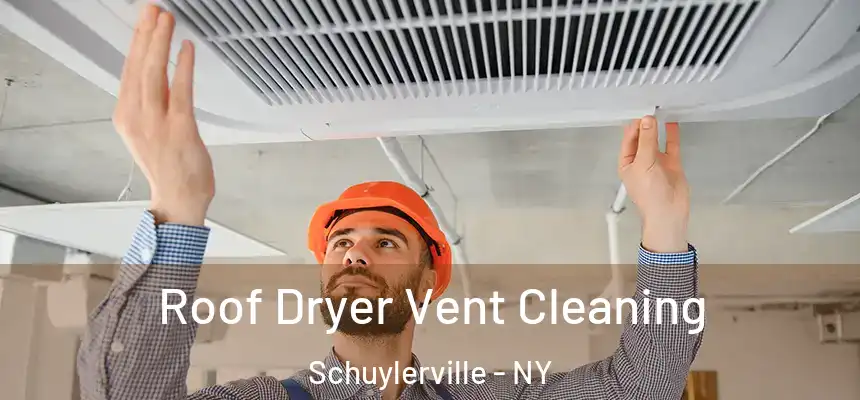 Roof Dryer Vent Cleaning Schuylerville - NY