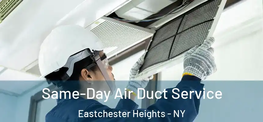  Same-Day Air Duct Service Eastchester Heights - NY