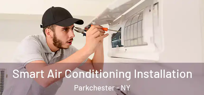 Smart Air Conditioning Installation Parkchester - NY