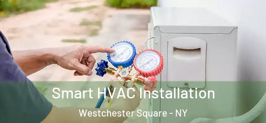Smart HVAC Installation Westchester Square - NY