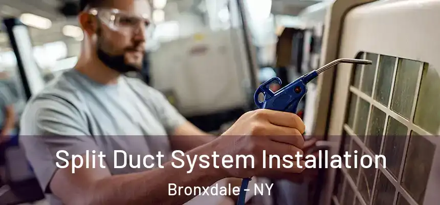  Split Duct System Installation Bronxdale - NY