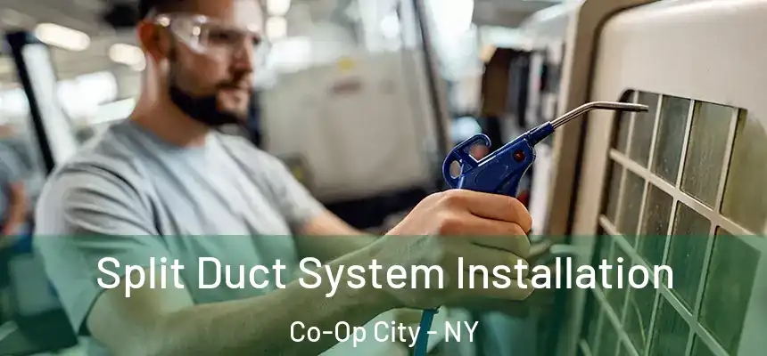 Split Duct System Installation Co-Op City - NY