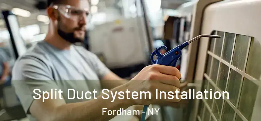  Split Duct System Installation Fordham - NY