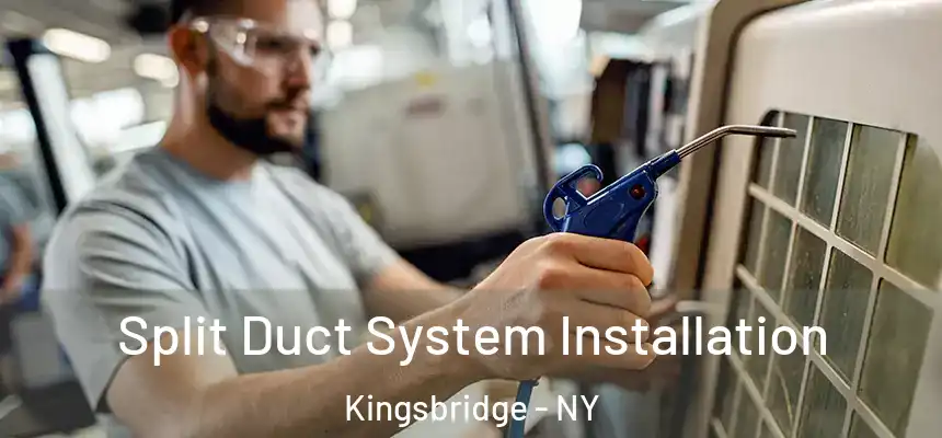  Split Duct System Installation Kingsbridge - NY