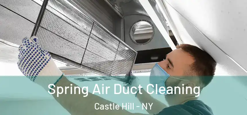 Spring Air Duct Cleaning Castle Hill - NY