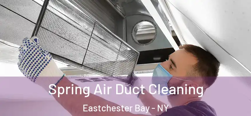 Spring Air Duct Cleaning Eastchester Bay - NY