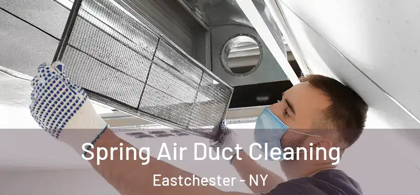 Spring Air Duct Cleaning Eastchester - NY