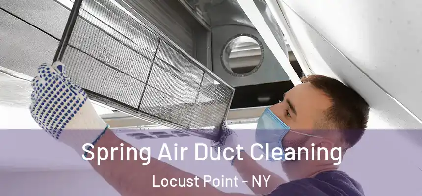  Spring Air Duct Cleaning Locust Point - NY