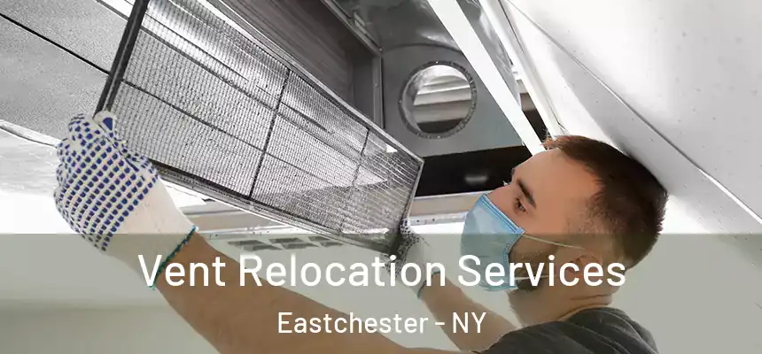 Vent Relocation Services Eastchester - NY