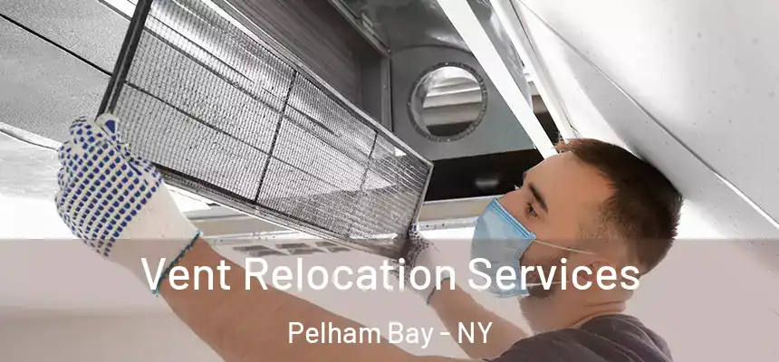 Vent Relocation Services Pelham Bay - NY