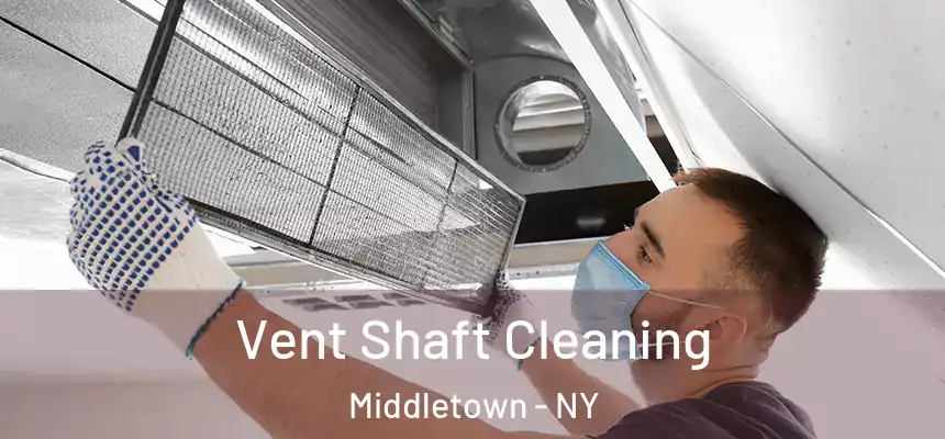  Vent Shaft Cleaning Middletown - NY