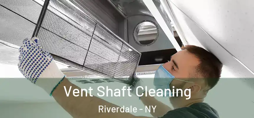  Vent Shaft Cleaning Riverdale - NY