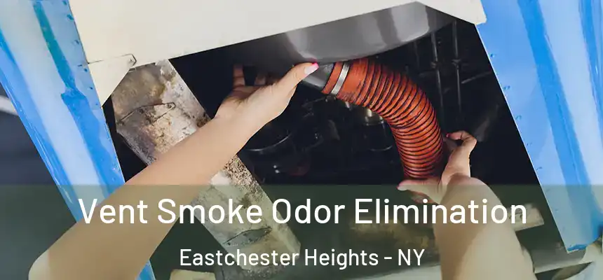  Vent Smoke Odor Elimination Eastchester Heights - NY