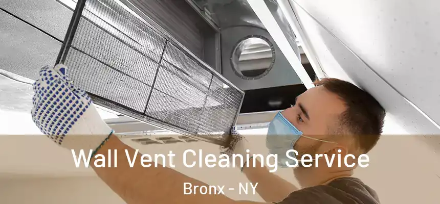 Wall Vent Cleaning Service Bronx - NY