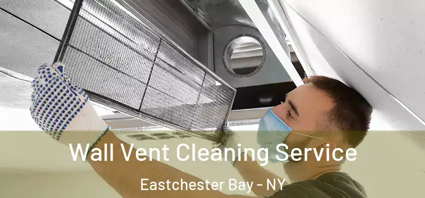  Wall Vent Cleaning Service Eastchester Bay - NY